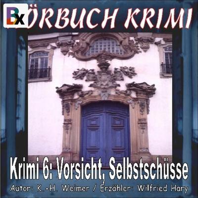 Hörbuch Krimi 006: Vorsicht, Selbstschüsse - K.-H. Weimer, Audio, 9783755422860
