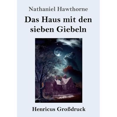 Das Haus mit den sieben Giebeln (Großdruck), Taschenbuch von Nathaniel Hawthorne, Henricus - Edition Deutsche Klassik, 978-3-8478-5175-2