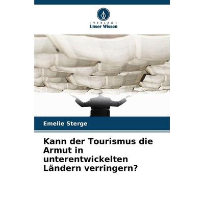Kann der Tourismus die Armut in unterentwickelten Ländern verringern?, Taschenbuch von Emelie Sterge, Verlag Unser Wissen, 978-620-9-16609-9