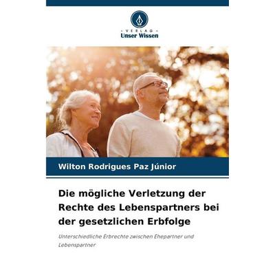 Die mögliche Verletzung der Rechte des Lebenspartners bei der gesetzlichen Erbfolge, Taschenbuch von Wilton Rodrigues Paz Júnior, Verlag Unser Wissen,