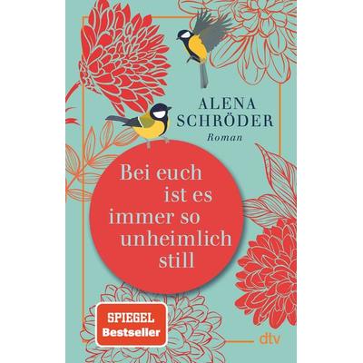 Bei euch ist es immer so unheimlich still, Taschenbuch von Alena Schröder, dtv