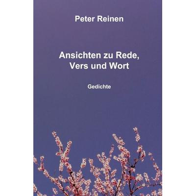 Ansichten zu Rede, Vers und Wort, Taschenbuch von Peter Reinen, Epubli, 978-3-8190-8253-5
