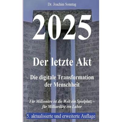 2025 - Der letzte Akt, Taschenbuch von Joachim Sonntag, BoD – Books on Demand, 978-3-7568-6290-0