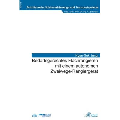 Bedarfsgerechtes Flachrangieren mit einem autonomen Zweiwege-Rangiergerät, Taschenbuch von Hyun-Suk Jung, Apprimus, 978-3-9855532-1-1