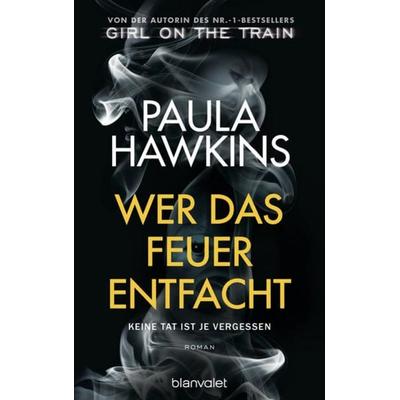 Wer das Feuer entfacht - Keine Tat ist je vergessen, Gebundene Ausgabe von Paula Hawkins, Blanvalet
