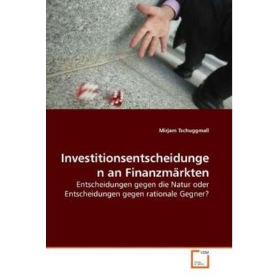 Tschuggmall, M: Investitionsentscheidungen an Finanzmärkten, Taschenbuch von Mirjam Tschuggmall, VDM, 978-3-639-01041-1
