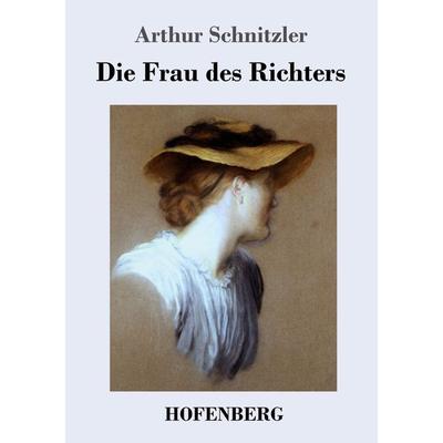 Die Frau des Richters, Taschenbuch von Arthur Schnitzler, Bod, 978-3-8430-3154-7
