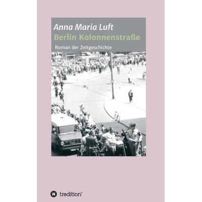 Berlin Kolonnenstraße, Taschenbuch von Anna Maria Luft, Tredition, 978-3-7345-3814-8