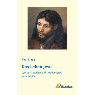 Das Leben Jesu, Taschenbuch von Karl Hase, Literaricon, 978-3-95697-706-0