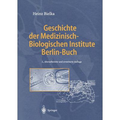 Geschichte der Medizinisch-Biologischen Institute Berlin-Buch, Taschenbuch von Heinz Bielka, Springer Berlin, 978-3-642-93393-6
