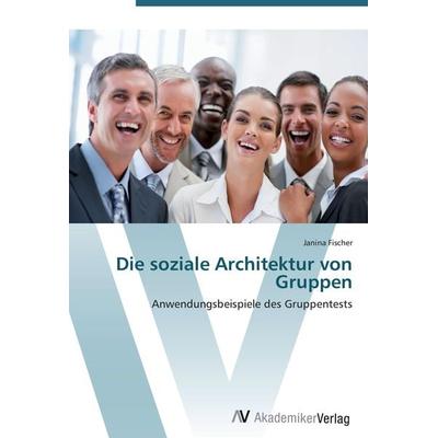 Die soziale Architektur von Gruppen, Taschenbuch von Janina Fischer, AV Akademikerverlag, 978-3-639-40282-7