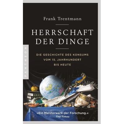 Herrschaft der Dinge, Taschenbuch von Frank Trentmann, Pantheon, 978-3-570-55382-4