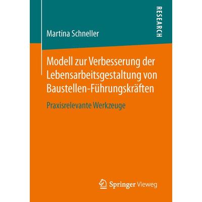 Modell zur Verbesserung der Lebensarbeitsgestaltung von Baustellen-Führungskräften, Taschenbuch von Martina Schneller, Springer Fachmedien Wiesbaden