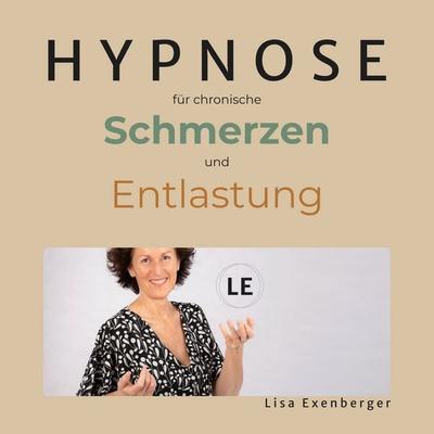 Hypnose für chronische Schmerzen und Entlastung - Lisa Exenberger, Audio, 9783693307786
