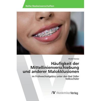 Häufigkeit der Mittellinienverschiebung und anderer Malokklusionen, Taschenbuch von Khalid Geraia, AV Akademikerverlag, 978-3-639-88016-8
