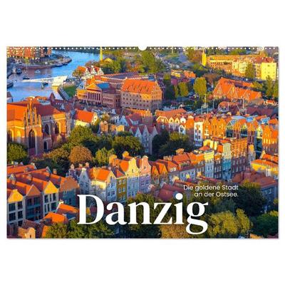 Danzig - Die goldene Stadt an der Ostsee. (Wandkalender 2026 DIN A2 quer), CALVENDO Monatskalender