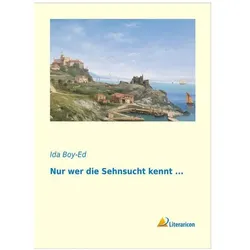 Nur wer die Sehnsucht kennt..., Belletristik von Ida Boy-Ed