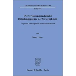 Die verfassungsrechtliche Belastungsgrenze der Unternehmen, Fachbücher von Walter Leisner