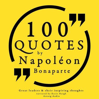 100 quotes by Napoleon Bonaparte - Napoleon Bonaparte, Audio, 9782821107212