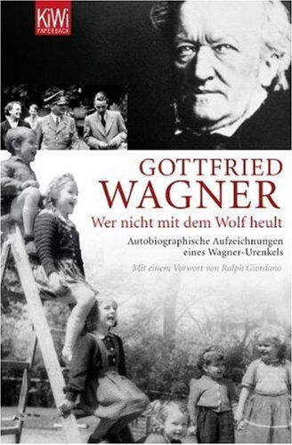 Wagner, Gottfried H. - Wer nicht mit dem Wolf heult: Autobiographische Aufzeichnungen eines Wagner-Urenkels - Preis vom 02.10.2026 23:42:20 h