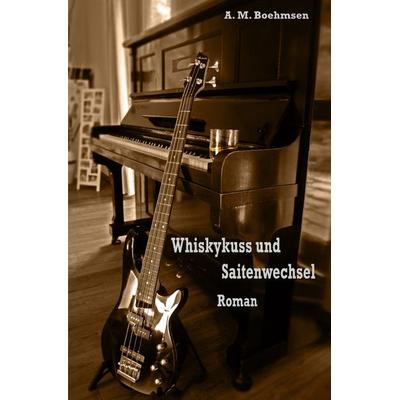 Whiskykuss und Saitenwechsel, Taschenbuch von A.M. Boehmsen, Epubli, 978-3-7375-0285-6