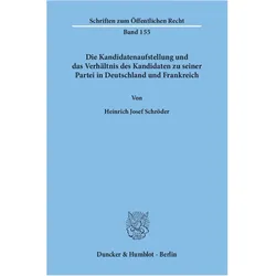 Die Kandidatenaufstellung und das Verhältnis des Kandidaten zu seiner Partei in Deutschland und Fran, Fachbücher von Heinrich J. Schröder