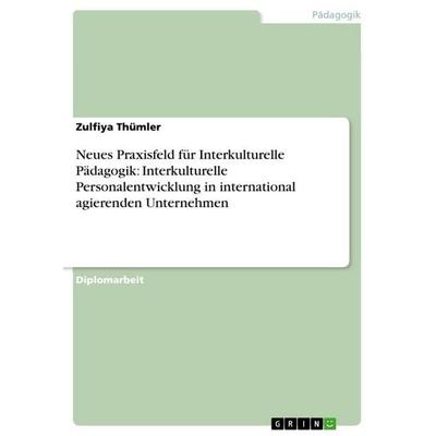 Neues Praxisfeld für Interkulturelle Pädagogik: Interkulturelle Personalentwicklung in international agierenden Unternehmen, Taschenbuch von Zulfiya