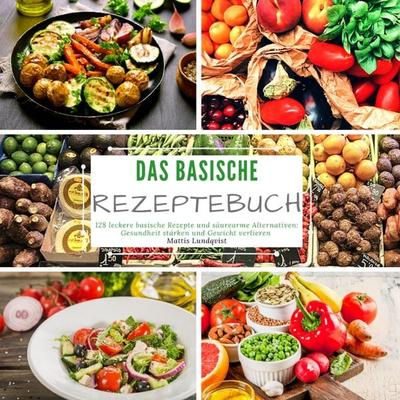 Das basische Rezeptebuch, Taschenbuch von Mattis Lundqvist, Tredition, 978-3-347-62378-1