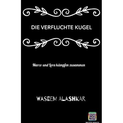 Die verfluchte kugel / Die verfluchte Kugel 1, Taschenbuch von Waseem Alashkar, Epubli, 978-3-7502-7512-6