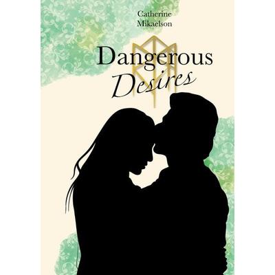 Dangerous Desires, Taschenbuch von Catherine Mikaelson, BoD – Books on Demand, 978-3-7578-5333-4