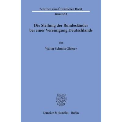 Die Stellung der Bundesländer bei einer Vereinigung Deutschlands., Taschenbuch von Walter Schmitt Glaeser, Duncker & Humblot, 978-3-428-06900-2