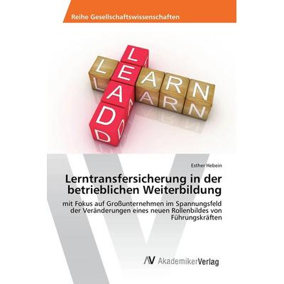 Lerntransfersicherung in der betrieblichen Weiterbildung, Taschenbuch von Esther Hebein, AV Akademikerverlag, 978-3-639-87779-3