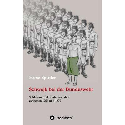 Schwejk bei der Bundeswehr, Taschenbuch von Horst Spittler, Tredition, 978-3-347-21798-0