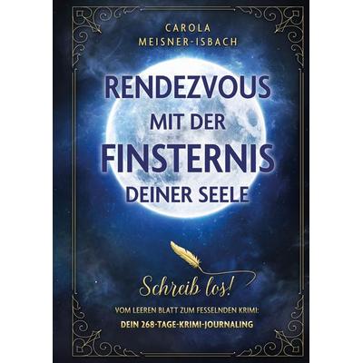 Rendezvous mit der Finsternis deiner Seele, Gebundene Ausgabe von Carola Meisner-Isbach, Tredition, 978-3-384-80965-0