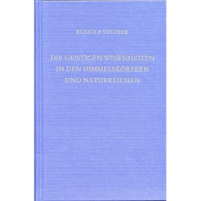 Die geistigen Wesenheiten in den Himmelskörpern und Naturreichen, Gebundene Ausgabe von Rudolf Steiner, Rudolf Steiner, 978-3-7274-1361-2