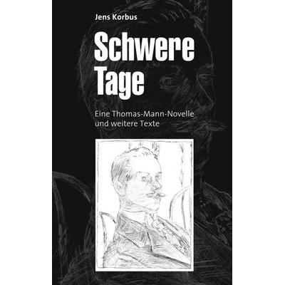 Schwere Tage, Taschenbuch von Jens Korbus, BoD – Books on Demand, 978-3-7347-4657-4