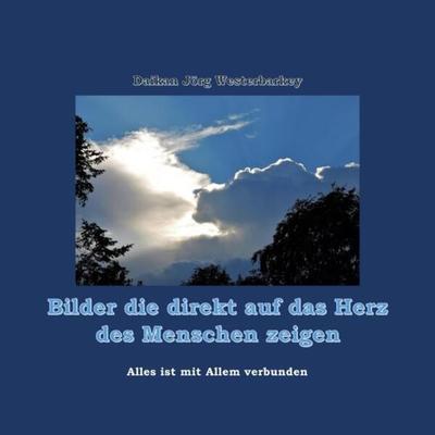 Bilder die direkt auf das Herz des Menschen zeigen - begleitet von Zen-Sprüchen, Taschenbuch von Daikan Jörg Westerbarkey, Tredition,