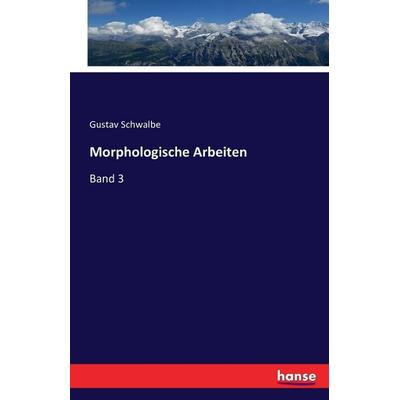 Morphologische Arbeiten, Taschenbuch von Gustav Schwalbe, Hansebooks, 978-3-7433-2295-0