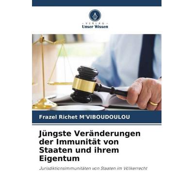 Jüngste Veränderungen der Immunität von Staaten und ihrem Eigentum, Taschenbuch von Frazel Richet M'viboudoulou; Verlag Unser Wissen,