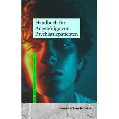 Handbuch für Angehörige von Psychiatriepatienten, Taschenbuch von Hans Wildraschek,Georg Baumann, Bremen University Press, 978-3-691-73330-3
