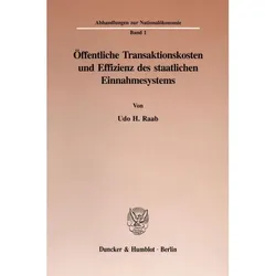 Öffentliche Transaktionskosten und Effizienz des staatlichen Einnahmesystems., Fachbücher von Udo H. Raab