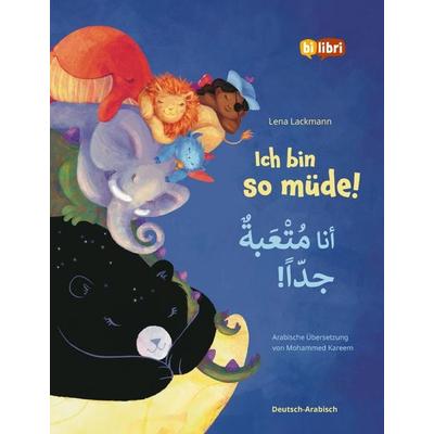 Ich bin so müde! (Deutsch-Arabisch), Gebundene Ausgabe von Lena Lackmann, Bilibri, 978-3-695-00621-2