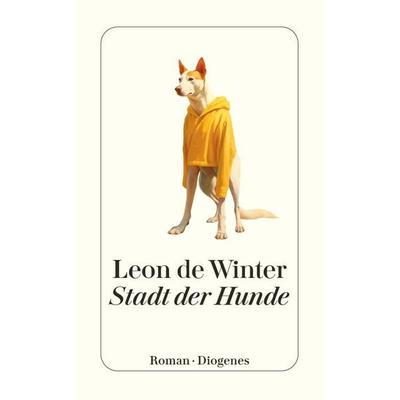 Stadt der Hunde, Taschenbuch von Leon de Winter, Diogenes Verlag AG, 978-3-257-24856-2