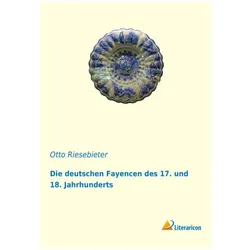 Die deutschen Fayencen des 17. und 18. Jahrhunderts, Fachbücher von Otto Riesebieter