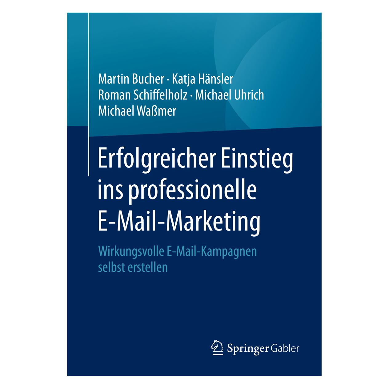 Gabler Erfolgreicher Einstieg ins professionelle E-Mail-Marketing (Deutsch, Softcover, Katja Hänsler, Martin Bucher, Michael Uhrich, Michael Wassmer, Roman Schiffelholz) (7064165)
