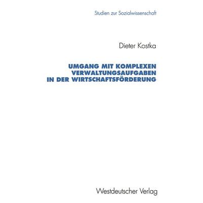 Umgang mit komplexen Verwaltungsaufgaben in der Wirtschaftsförderung, Taschenbuch von Dieter Kostka, VS Verlag für Sozialwissenschaften,