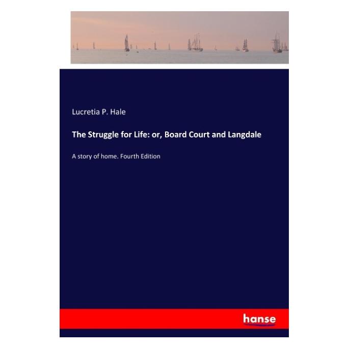 Hansebooks The Struggle for Life: or, Board Court and Langdale (Englisch, Lucretia P. Hale) (35165670)
