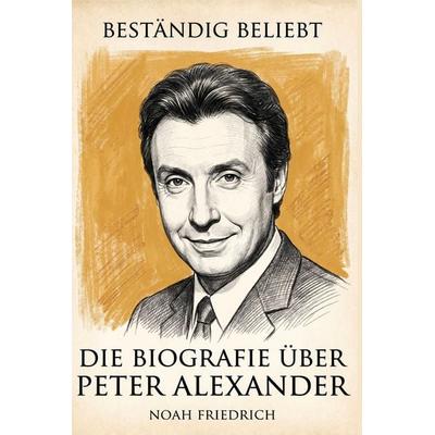 Die Biografie über Peter Alexander, Taschenbuch von Noah Friedrich, Elian, 978-3-696-40247-1