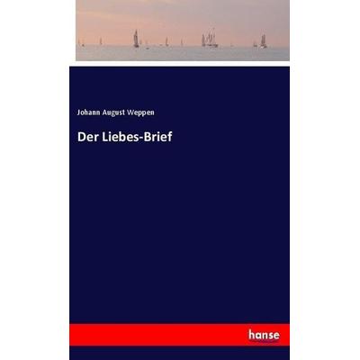 Der Liebes-Brief, Taschenbuch von Johann August Weppen, Hansebooks, 978-3-7446-1958-5
