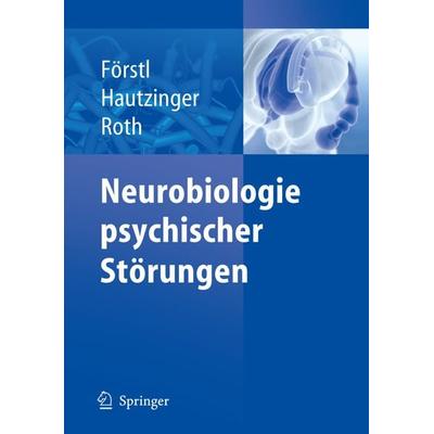 Neurobiologie psychischer Störungen, Gebundene Ausgabe von Hans Förstl,Martin Hautzinger,Gerhard Roth, Springer Berlin, 978-3-540-25694-6